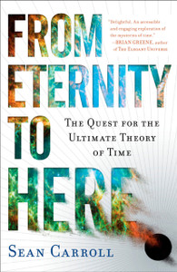 From Eternity To Here: The Quest For The Ultimate Theory Of Time From Eternity To Here: The Quest For The Ultimate Theory Of Time