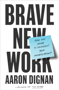 Brave New Work: Are You Ready To Reinvent Your Organization? - 9780525542834 Brave New Work: Are You Ready To Reinvent Your Organization? - 9780525542834