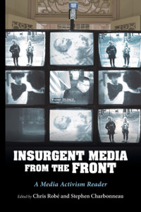 Insurgent Media From The Front: A Media Activism Reader
