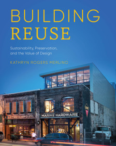 Building Reuse: Sustainability, Preservation, And The Value Of Design Building Reuse: Sustainability, Preservation, And The Value Of Design