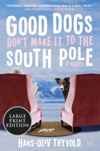 Good Dogs Don'T Make It To The South Pole: A Novel - 9780063090712