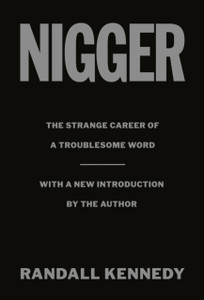 Nigger: The Strange Career Of A Troublesome Word - With A New Introduction By The Author Nigger: The Strange Career Of A Troublesome Word - With A New Introduction By The Author