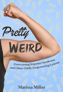 Pretty Weird: Overcoming Impostor Syndrome And Other Oddly Empowering Lessons