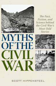 Myths Of The Civil War: The Fact, Fiction, And Science Behind The Civil War'S Most-Told Stories