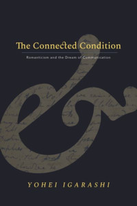 The Connected Condition: Romanticism And The Dream Of Communication The Connected Condition: Romanticism And The Dream Of Communication