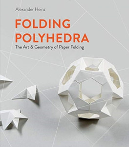 Folding Polyhedra: The Art And Geometry Of Paper Folding