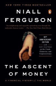 The Ascent Of Money: A Financial History Of The World: 10Th Anniversary Edition The Ascent Of Money: A Financial History Of The World: 10Th Anniversary Edition