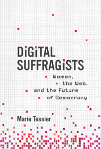 Digital Suffragists: Women, The Web, And The Future Of Democracy Digital Suffragists: Women, The Web, And The Future Of Democracy