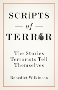 Scripts Of Terror: The Stories Terrorists Tell Themselves