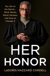 Her Honor: My Life On The Bench...What Works, What'S Broken, And How To Change It