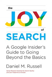 The Joy Of Search: A Google Insider'S Guide To Going Beyond The Basics The Joy Of Search: A Google Insider'S Guide To Going Beyond The Basics