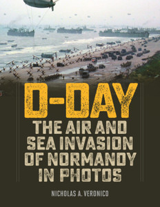 D-Day: The Air And Sea Invasion Of Normandy In Photos