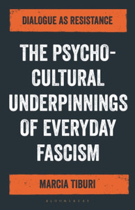 The Psycho-Cultural Underpinnings Of Everyday Fascism: Dialogue As Resistance - 9781350165366 The Psycho-Cultural Underpinnings Of Everyday Fascism: Dialogue As Resistance - 9781350165366