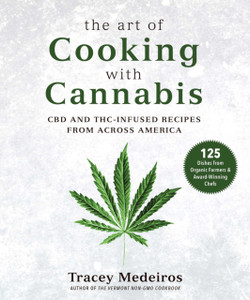 The Art Of Cooking With Cannabis: Cbd And Thc-Infused Recipes From Across America The Art Of Cooking With Cannabis: Cbd And Thc-Infused Recipes From Across America