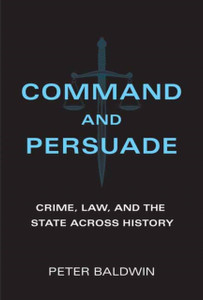 Command And Persuade: Crime, Law, And The State Across History