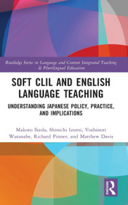 Soft Clil And English Language Teaching: Understanding Japanese Policy, Practice And Implications