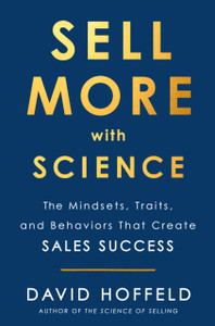 Sell More With Science: The Mindsets, Traits, And Behaviors That Create Sales Success
