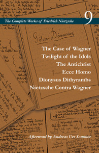 The Case Of Wagner / Twilight Of The Idols / The Antichrist / Ecce Homo / Dionysus Dithyrambs / Nietzsche Contra Wagner: Volume 9 - 9780804728829 The Case Of Wagner / Twilight Of The Idols / The Antichrist / Ecce Homo / Dionysus Dithyrambs / Nietzsche Contra Wagner: Volume 9 - 9780804728829