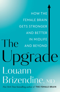 The Upgrade: How The Female Brain Gets Stronger And Better In Midlife And Beyond - 9780525577171