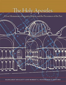 The Holy Apostles - A Lost Monument, A Forgotten Project, And The Presentness Of The Past