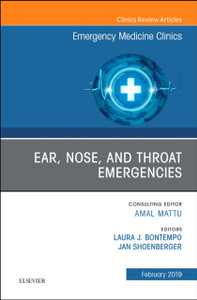 Ear, Nose, And Throat Emergencies, An Issue Of Emergency Medicine Clinics Of North America Ear, Nose, And Throat Emergencies, An Issue Of Emergency Medicine Clinics Of North America