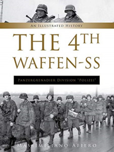 4Th Waffen-Ss Panzergrenadier Division "Polizei": An Illustrated History 4Th Waffen-Ss Panzergrenadier Division "Polizei": An Illustrated History
