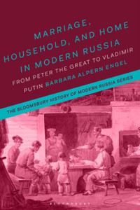 Marriage, Household, And Home In Modern Russia: From Peter The Great To Vladimir Putin - 9781350014473 Marriage, Household, And Home In Modern Russia: From Peter The Great To Vladimir Putin - 9781350014473