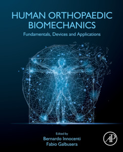 Human Orthopaedic Biomechanics: Fundamentals, Devices And Applications Human Orthopaedic Biomechanics: Fundamentals, Devices And Applications