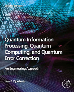 Quantum Information Processing, Quantum Computing, And Quantum Error Correction: An Engineering Approach