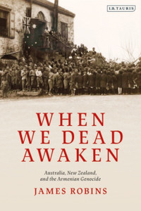 When We Dead Awaken: Australia, New Zealand, And The Armenian Genocide - 9781838607494