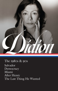 Joan Didion: The 1980S & 90S (Loa #341): Salvador / Democracy / Miami / After Henry / The Last Thing He Wanted