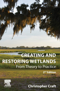 Creating And Restoring Wetlands: From Theory To Practice Creating And Restoring Wetlands: From Theory To Practice