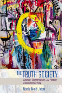 The Truth Society: Science, Disinformation, And Politics In Berlusconi'S Italy - 9781501750786 The Truth Society: Science, Disinformation, And Politics In Berlusconi'S Italy - 9781501750786