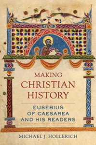 Making Christian History: Eusebius Of Caesarea And His Readers Making Christian History: Eusebius Of Caesarea And His Readers