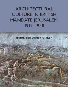 Architectural Culture In British-Mandate Jerusalem