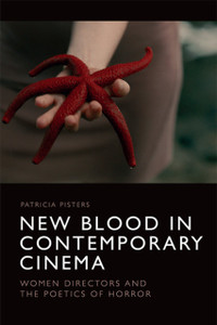 New Blood In Contemporary Cinema: Women Directors And The Poetics Of Horror