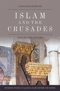 Islam And The Crusades: Collected Essays