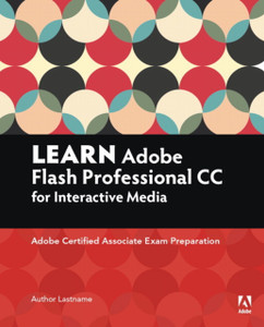 Learn Adobe Animate Cc For Interactive Media: Adobe Certified Associate Exam Preparation Learn Adobe Animate Cc For Interactive Media: Adobe Certified Associate Exam Preparation