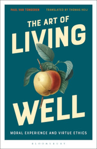 The Art Of Living Well: Moral Experience And Virtue Ethics