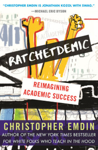 Ratchetdemic: Reimagining Academic Success - 9780807089507