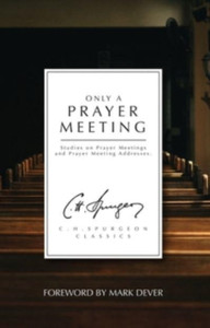 Only A Prayer Meeting: Studies On Prayer Meetings And Prayer Meeting Addresses - 9781527108721