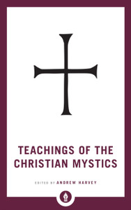 Teachings Of The Christian Mystics - 9781611806908