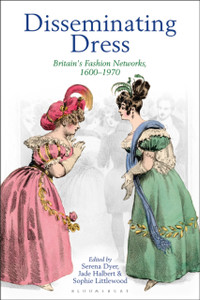 Disseminating Dress: Britain'S Fashion Networks, 1600-1970 - 9781350181021 Disseminating Dress: Britain'S Fashion Networks, 1600-1970 - 9781350181021