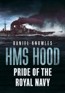 Hms Hood: Pride Of The Royal Navy - 9781781557235