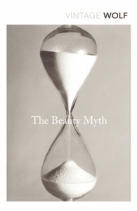 The Beauty Myth: How Images Of Beauty Are Used Against Women - 9780099595748