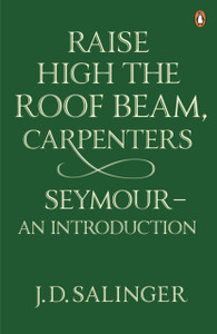 Raise High The Roof Beam, Carpenters; Seymour - An Introduction - 9780141049243