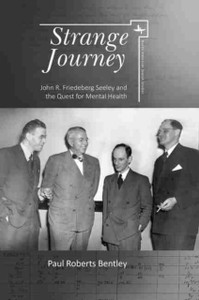 Strange Journey: John R. Friedeberg Seeley And The Quest For Mental Health - 9781644690505
