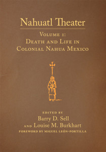 Nahuatl Theater: Nahuatl Theater Volume 1: Death and Life in Colonial Nahua Mexico