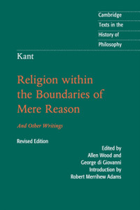 Kant: Religion Within The Boundaries Of Mere Reason: And Other Writings - 9781316604021