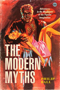 The Modern Myths: Adventures In The Machinery Of The Popular Imagination - 9780226719269